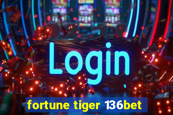 fortune tiger 136bet